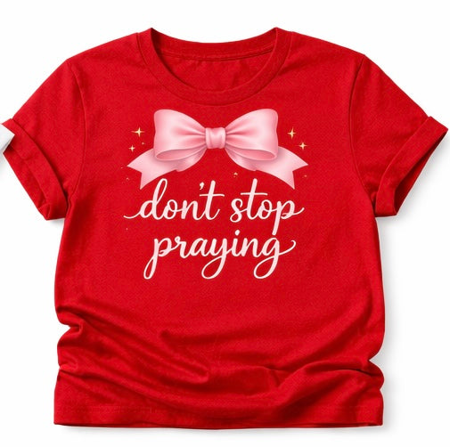 Don’t Stop Praying T-shirt