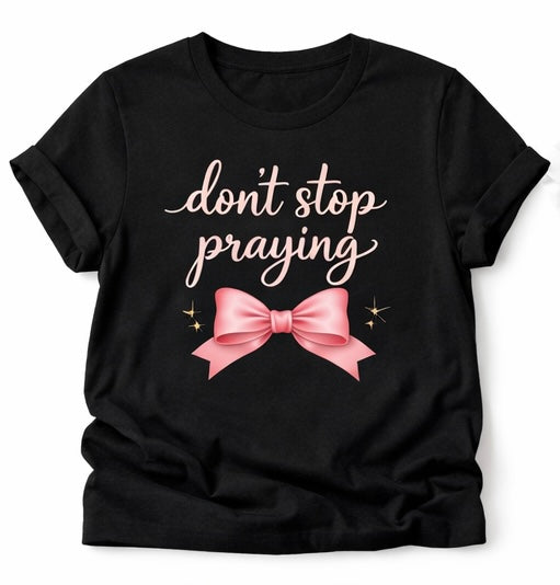 Don’t Stop Praying T-shirt