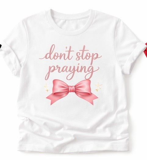Don’t Stop Praying T-shirt